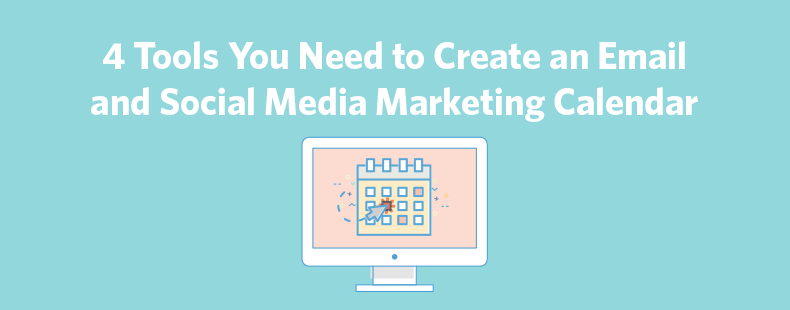 4 Tools You Need to Create an Email and Social Media Marketing Calendar