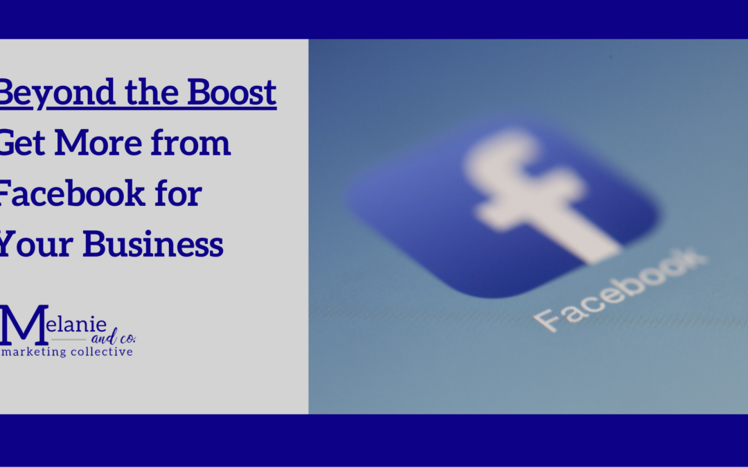 Beyond the Boost: Get More from Facebook for your Business